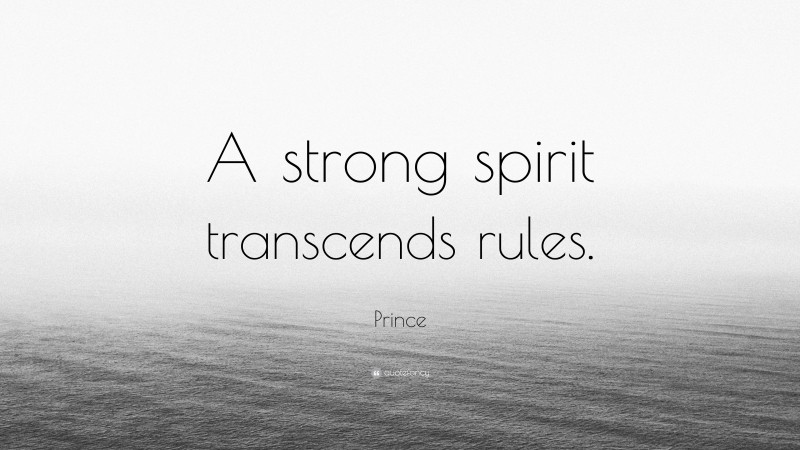 Prince Quote: “A strong spirit transcends rules.”