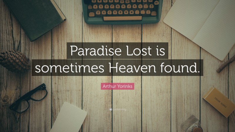 Arthur Yorinks Quote: “Paradise Lost is sometimes Heaven found.”