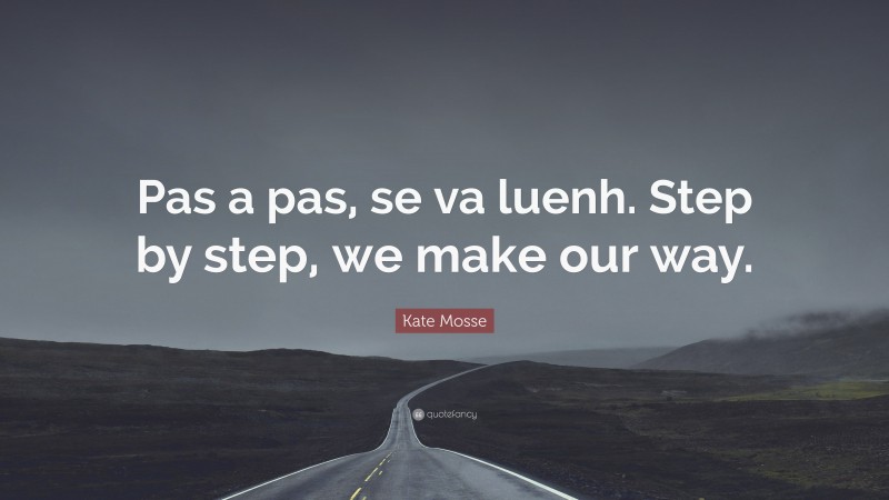 Kate Mosse Quote: “Pas a pas, se va luenh. Step by step, we make our way.”