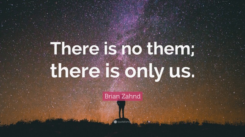 Brian Zahnd Quote: “There is no them; there is only us.”