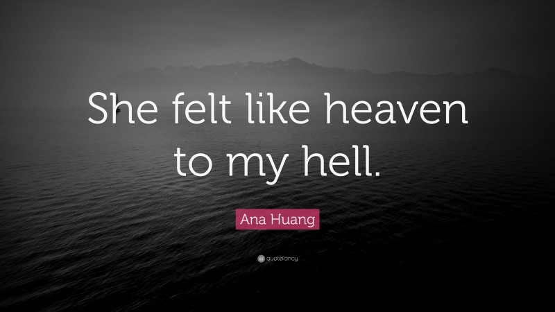 Ana Huang Quote: “She felt like heaven to my hell.”