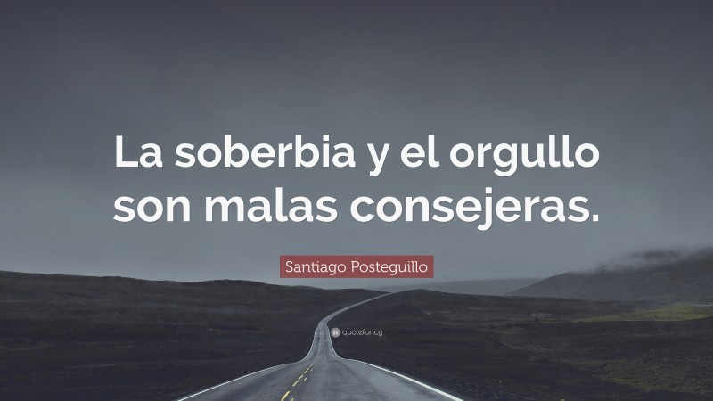 Santiago Posteguillo Quote: “La soberbia y el orgullo son malas consejeras.”