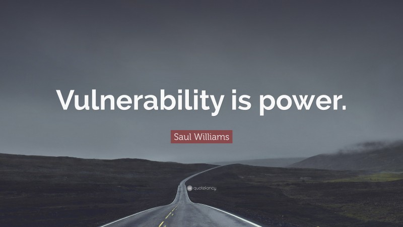 Saul Williams Quote: “Vulnerability is power.”