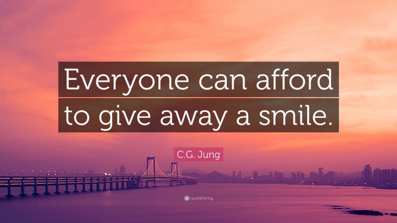 C.G. Jung Quote: “Everyone can afford to give away a smile.”
