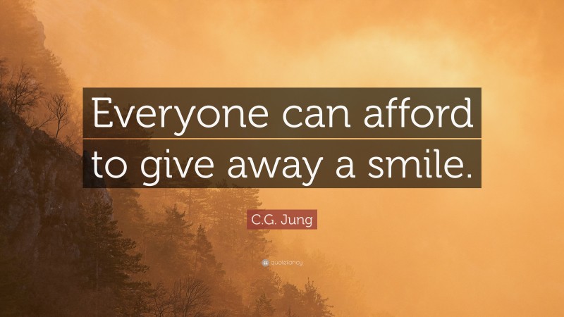 C.G. Jung Quote: “Everyone can afford to give away a smile.”