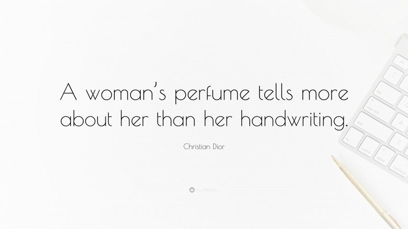 Christian Dior Quote: “A woman’s perfume tells more about her than her handwriting.”