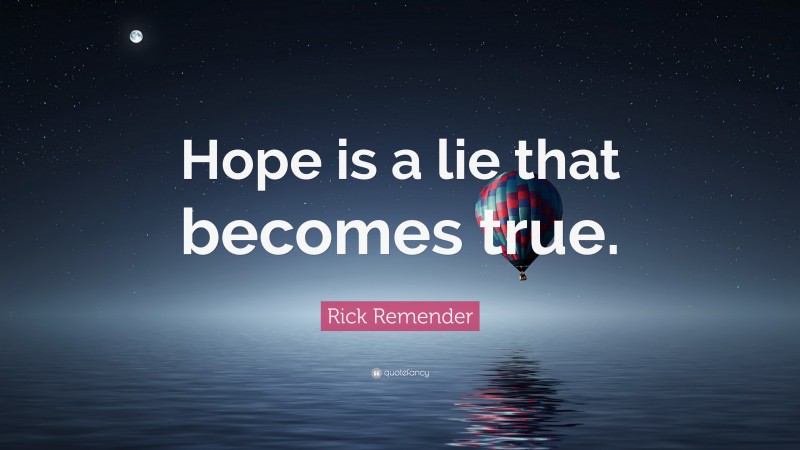 Rick Remender Quote: “Hope is a lie that becomes true.”