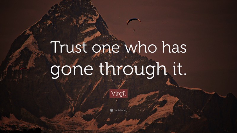 Virgil Quote: “Trust one who has gone through it.”