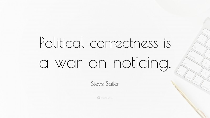 Steve Sailer Quote: “Political correctness is a war on noticing.”