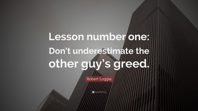 Robert Loggia Quote: “Lesson number one: Don’t underestimate the other guy’s greed.”