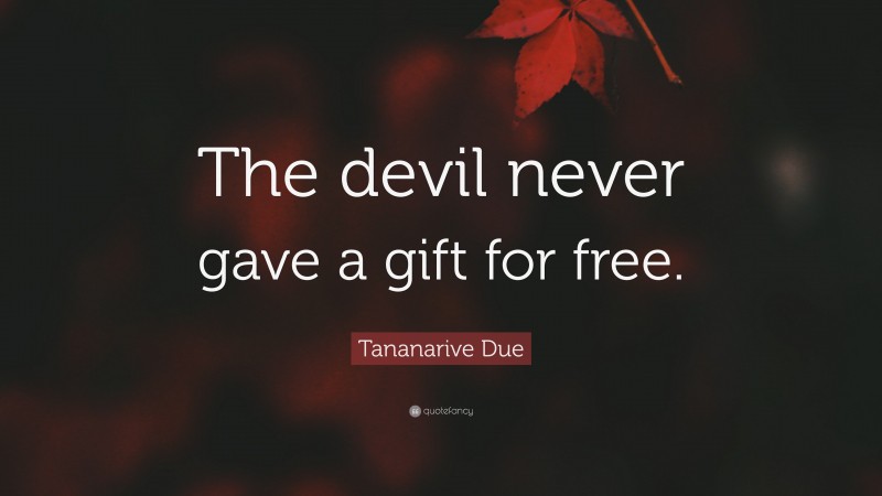 Tananarive Due Quote: “The devil never gave a gift for free.”