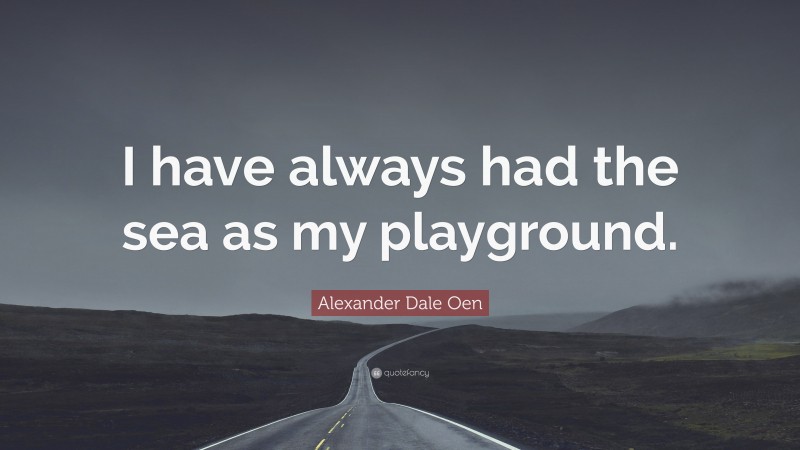 Alexander Dale Oen Quote: “I have always had the sea as my playground.”