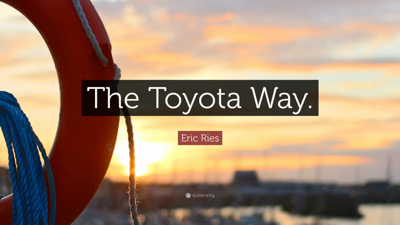 Eric Ries Quote: “The Toyota Way.”