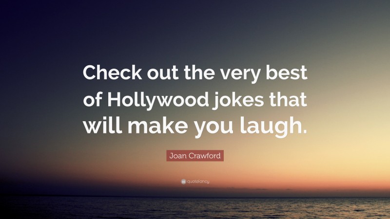 Joan Crawford Quote: “Check out the very best of Hollywood jokes that will make you laugh.”