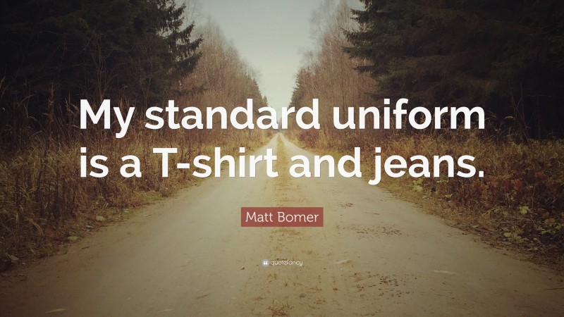 Matt Bomer Quote: “My standard uniform is a T-shirt and jeans.”