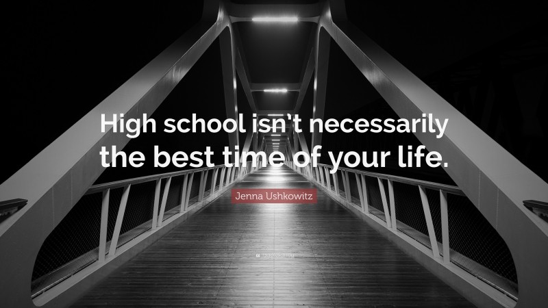 Jenna Ushkowitz Quote: “High school isn’t necessarily the best time of your life.”