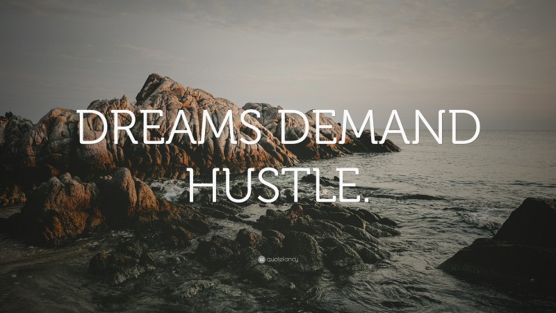 “DREAMS DEMAND HUSTLE.” — Desktop Wallpaper