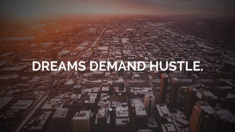 “DREAMS DEMAND HUSTLE.” — Desktop Wallpaper