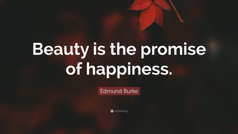 Edmund Burke Quote: “Beauty is the promise of happiness.”