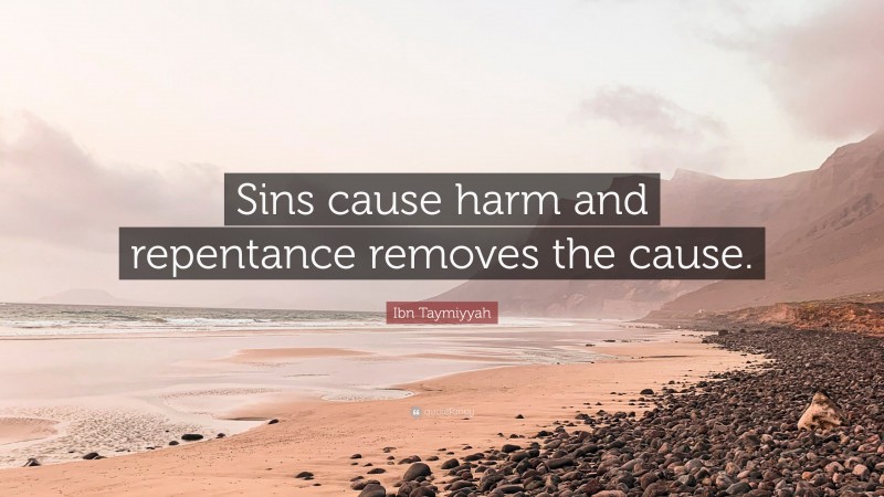 Ibn Taymiyyah Quote: “Sins cause harm and repentance removes the cause.”