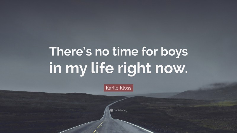 Karlie Kloss Quote: “There’s no time for boys in my life right now.”