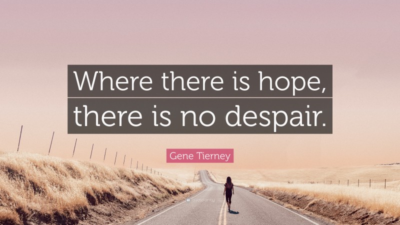 Gene Tierney Quote: “Where there is hope, there is no despair.”