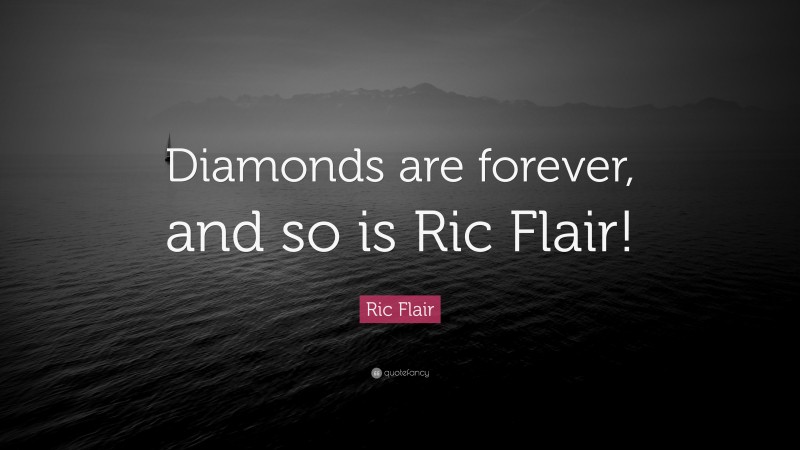 Ric Flair Quote: “Diamonds are forever, and so is Ric Flair!”
