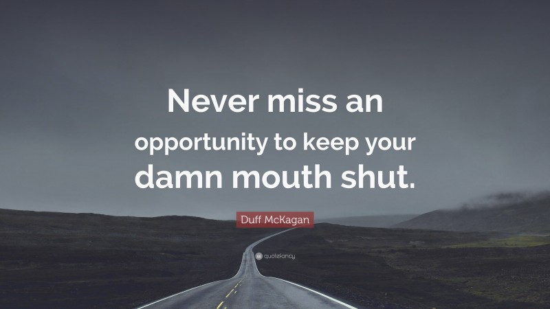 Duff McKagan Quote: “Never miss an opportunity to keep your damn mouth shut.”