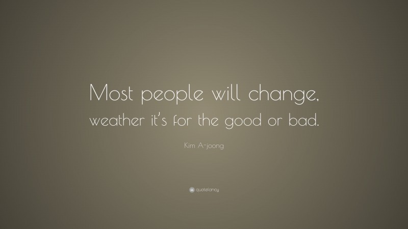 Kim A-joong Quote: “Most people will change, weather it’s for the good or bad.”