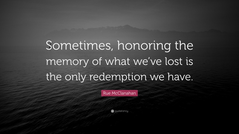 Rue McClanahan Quote: “Sometimes, honoring the memory of what we’ve lost is the only redemption we have.”