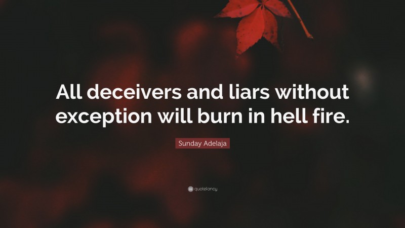 Sunday Adelaja Quote: “All deceivers and liars without exception will burn in hell fire.”
