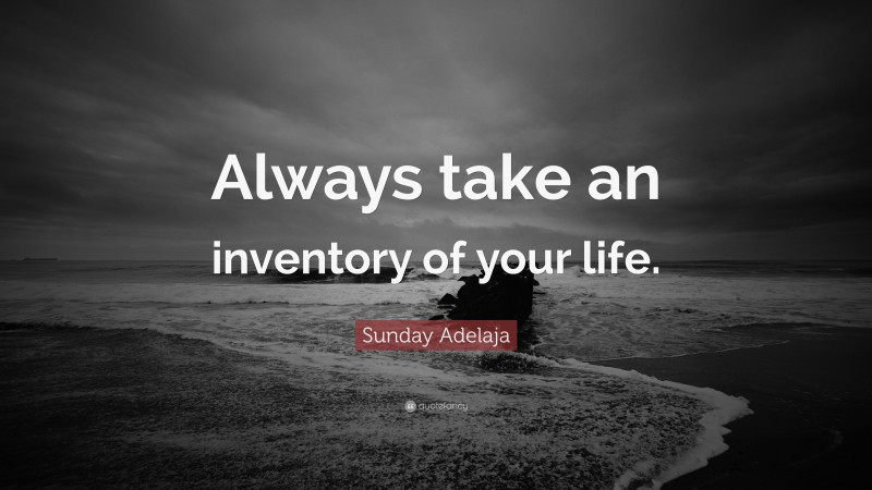 Sunday Adelaja Quote: “Always take an inventory of your life.”