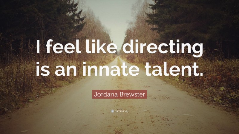 Jordana Brewster Quote: “I feel like directing is an innate talent.”