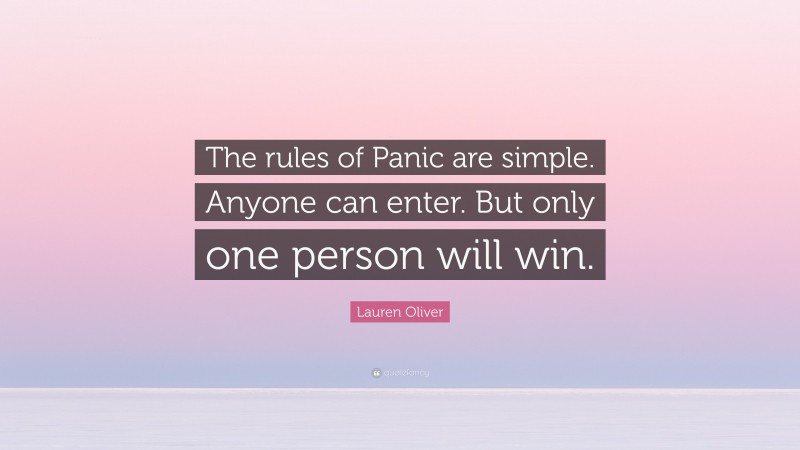 Lauren Oliver Quote: “The rules of Panic are simple. Anyone can enter. But only one person will win.”