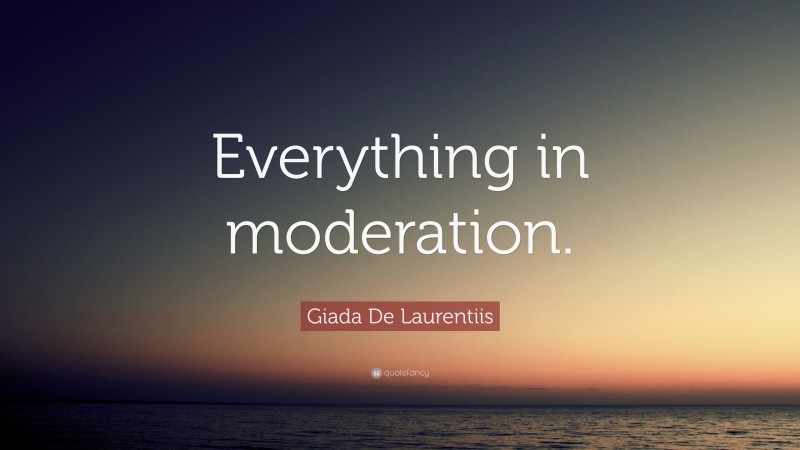 Giada De Laurentiis Quote: “Everything in moderation.”