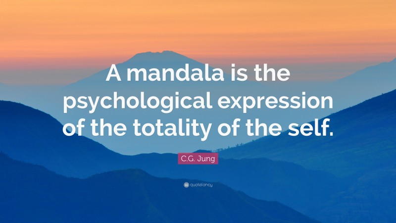 C.G. Jung Quote: “A mandala is the psychological expression of the totality of the self.”