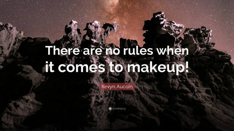 Kevyn Aucoin Quote: “There are no rules when it comes to makeup!”