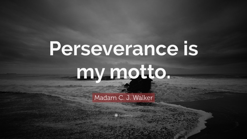 Madam C. J. Walker Quote: “Perseverance is my motto.”