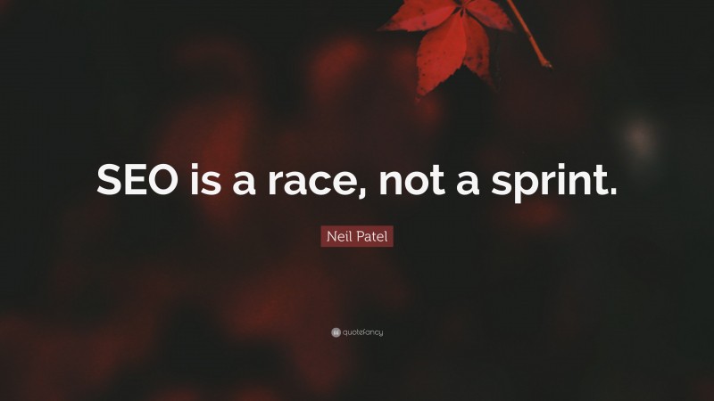 Neil Patel Quote: “SEO is a race, not a sprint.”