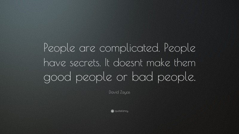 David Zayas Quote: “People are complicated. People have secrets. It doesnt make them good people or bad people.”