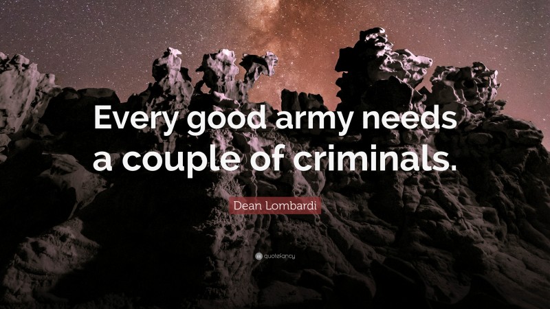 Dean Lombardi Quote: “Every good army needs a couple of criminals.”