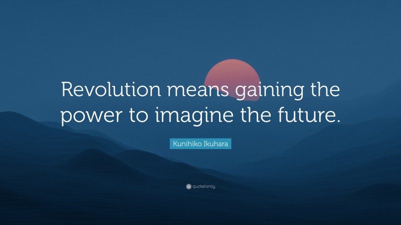 Kunihiko Ikuhara Quote: “Revolution means gaining the power to imagine the future.”