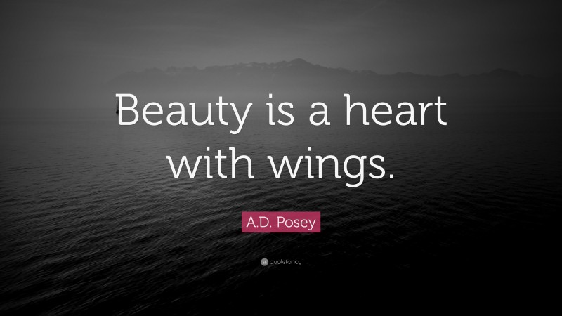 A.D. Posey Quote: “Beauty is a heart with wings.”