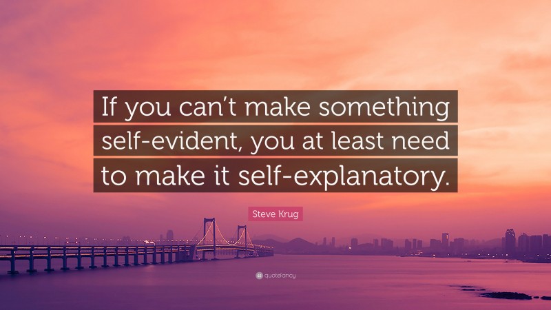 Steve Krug Quote: “If you can’t make something self-evident, you at least need to make it self-explanatory.”