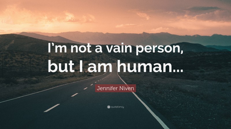 Jennifer Niven Quote: “I’m not a vain person, but I am human...”