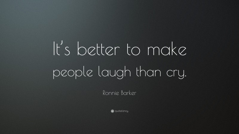 Ronnie Barker Quote: “It’s better to make people laugh than cry.”