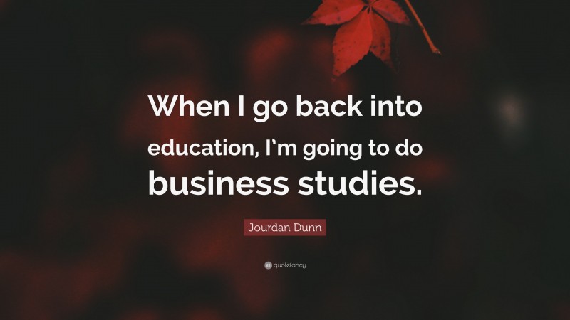 Jourdan Dunn Quote: “When I go back into education, I’m going to do business studies.”