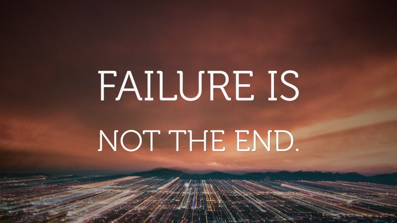 “FAILURE IS NOT THE END.” — Desktop Wallpaper