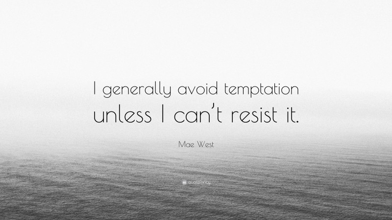 Mae West Quote: “I generally avoid temptation unless I can’t resist it.”