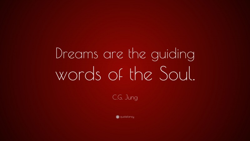 C.G. Jung Quote: “Dreams are the guiding words of the Soul.”